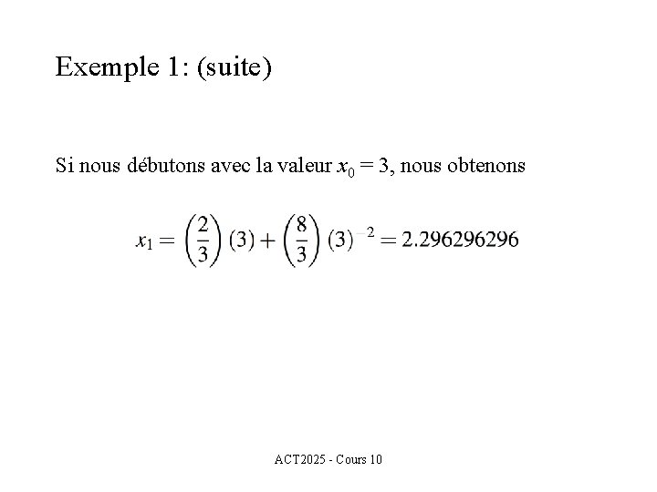 Exemple 1: (suite) Si nous débutons avec la valeur x 0 = 3, nous
