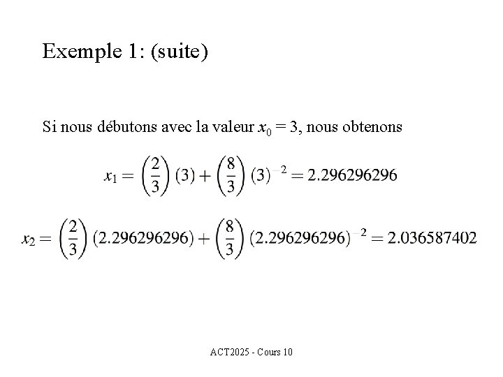 Exemple 1: (suite) Si nous débutons avec la valeur x 0 = 3, nous