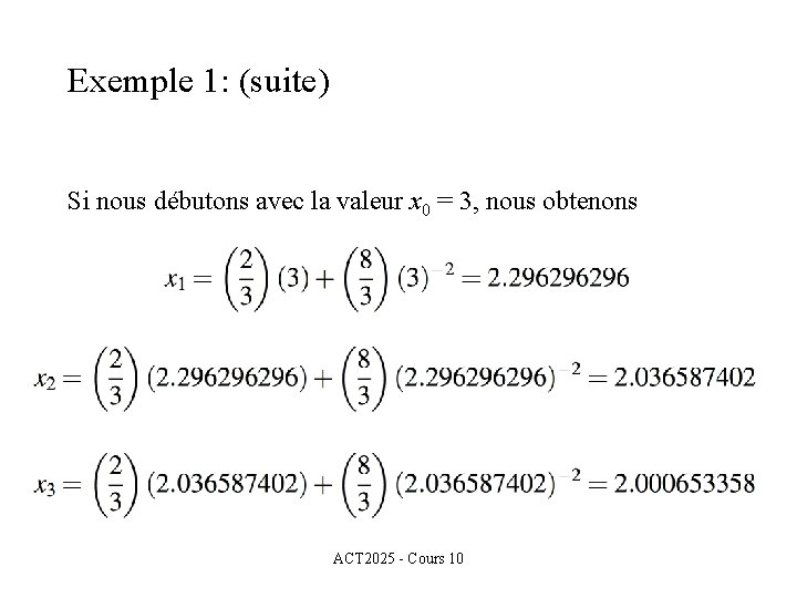 Exemple 1: (suite) Si nous débutons avec la valeur x 0 = 3, nous