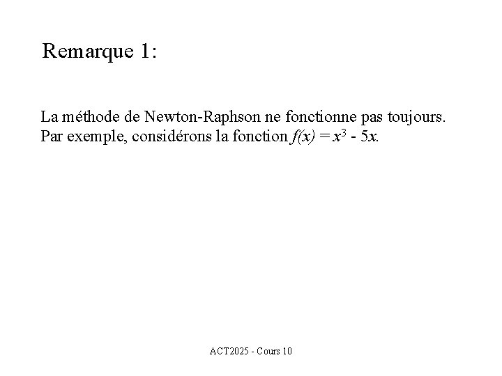 Remarque 1: La méthode de Newton-Raphson ne fonctionne pas toujours. Par exemple, considérons la