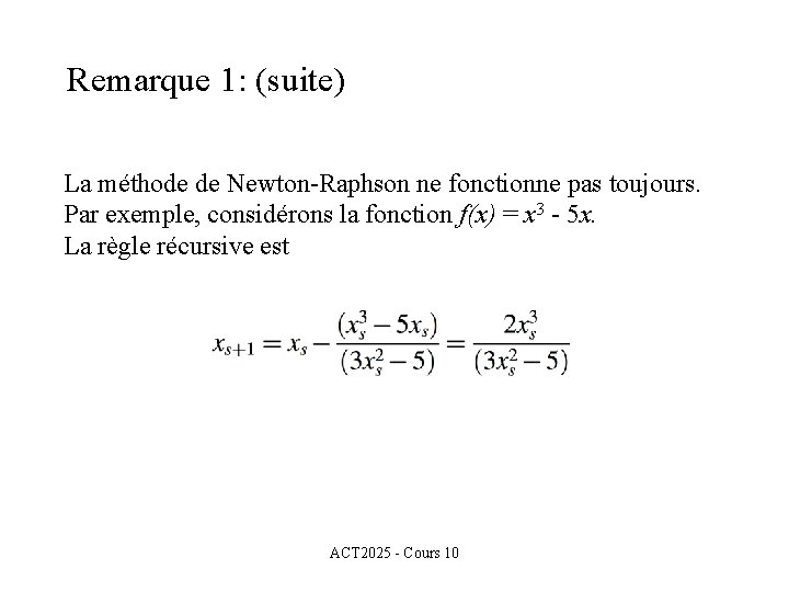 Remarque 1: (suite) La méthode de Newton-Raphson ne fonctionne pas toujours. Par exemple, considérons
