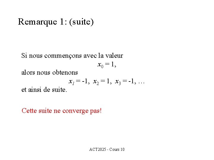 Remarque 1: (suite) Si nous commençons avec la valeur x 0 = 1, alors