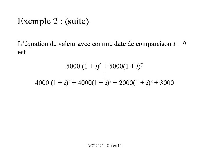 Exemple 2 : (suite) L’équation de valeur avec comme date de comparaison t =