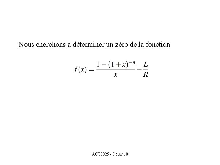 Nous cherchons à déterminer un zéro de la fonction ACT 2025 - Cours 10