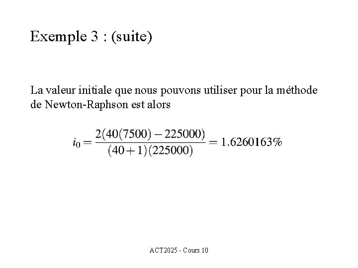 Exemple 3 : (suite) La valeur initiale que nous pouvons utiliser pour la méthode