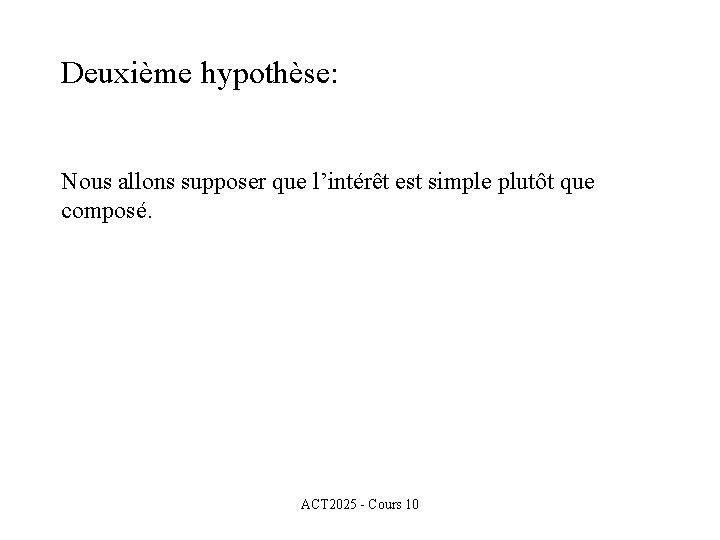 Deuxième hypothèse: Nous allons supposer que l’intérêt est simple plutôt que composé. ACT 2025