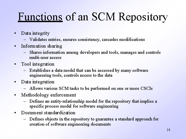 Functions of an SCM Repository • Data integrity – Validates entries, ensures consistency, cascades