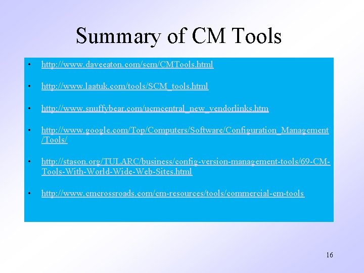 Summary of CM Tools • http: //www. daveeaton. com/scm/CMTools. html • http: //www. laatuk.