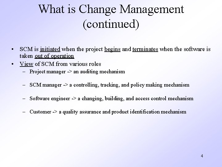 What is Change Management (continued) • SCM is initiated when the project begins and