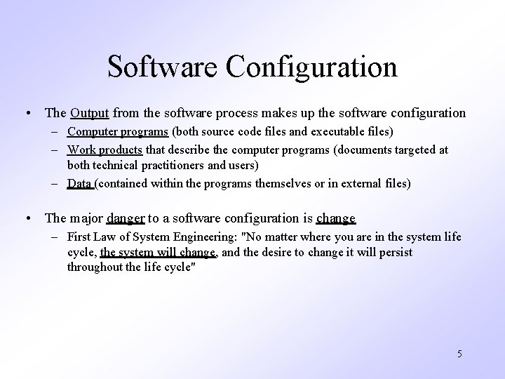 Software Configuration • The Output from the software process makes up the software configuration