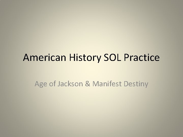 American History SOL Practice Age of Jackson & Manifest Destiny 