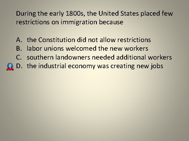During the early 1800 s, the United States placed few restrictions on immigration because