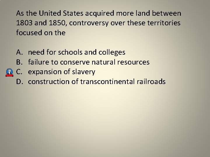 As the United States acquired more land between 1803 and 1850, controversy over these