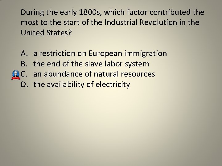 During the early 1800 s, which factor contributed the most to the start of
