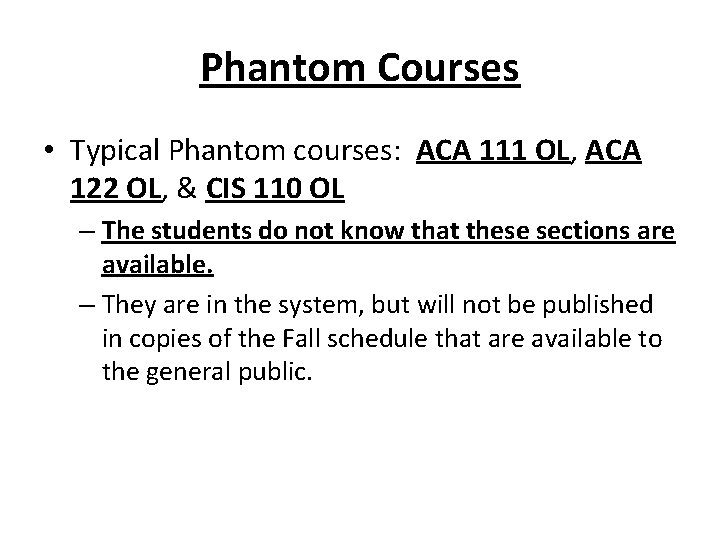 Phantom Courses • Typical Phantom courses: ACA 111 OL, ACA 122 OL, & CIS