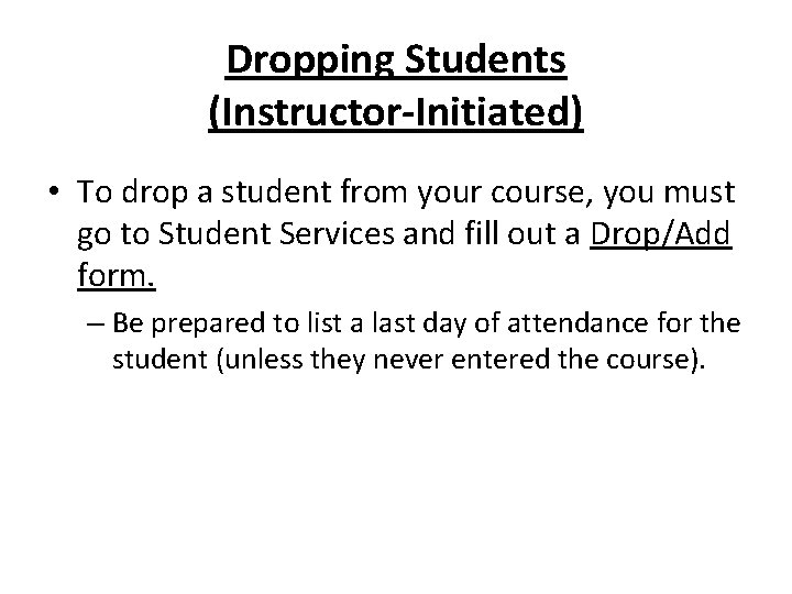 Dropping Students (Instructor-Initiated) • To drop a student from your course, you must go