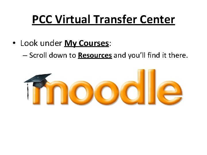 PCC Virtual Transfer Center • Look under My Courses: – Scroll down to Resources