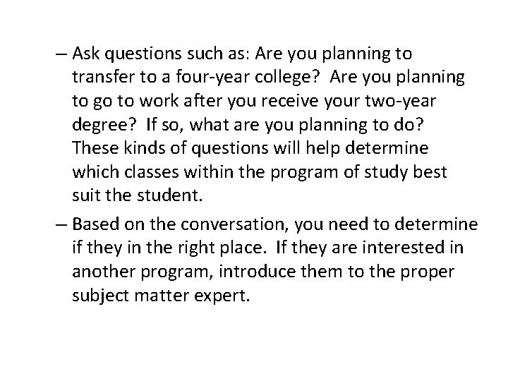 – Ask questions such as: Are you planning to transfer to a four-year college?