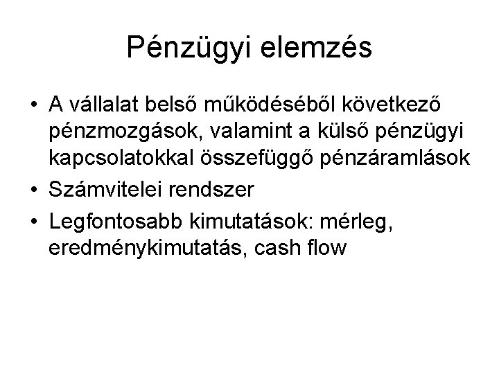 Pénzügyi elemzés • A vállalat belső működéséből következő pénzmozgások, valamint a külső pénzügyi kapcsolatokkal