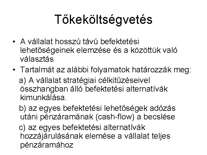 Tőkeköltségvetés • A vállalat hosszú távú befektetési lehetőségeinek elemzése és a közöttük való választás