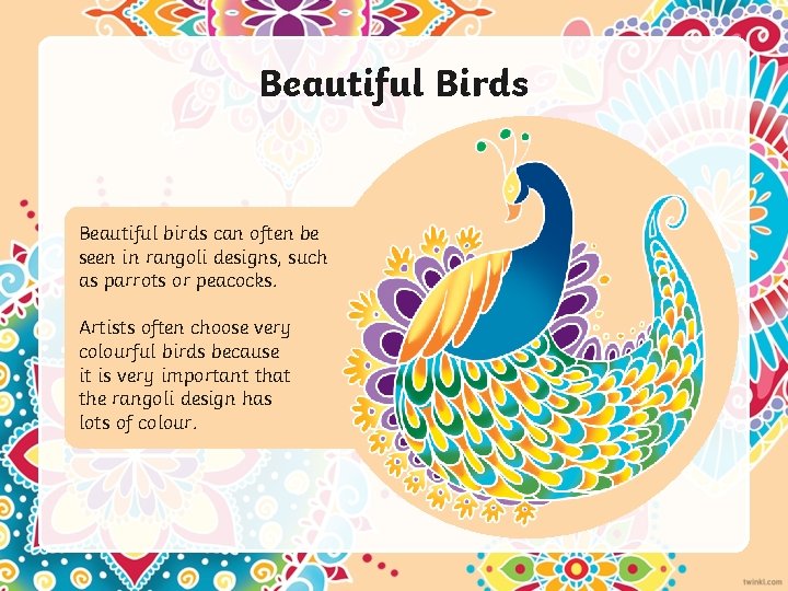 Beautiful Birds Beautiful birds can often be seen in rangoli designs, such as parrots