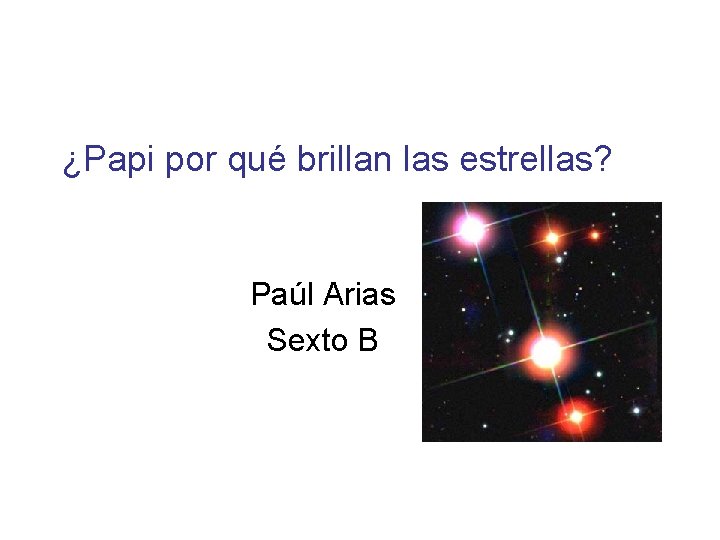 ¿Papi por qué brillan las estrellas? Paúl Arias Sexto B 