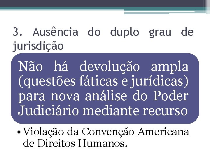 3. Ausência do duplo grau de jurisdição Não há devolução ampla (questões fáticas e