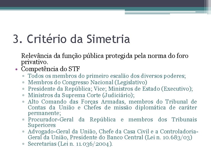 3. Critério da Simetria Relevância da função pública protegida pela norma do foro privativo.