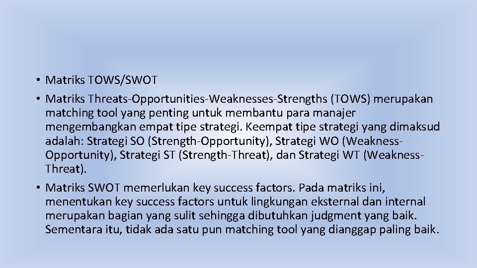  • Matriks TOWS/SWOT • Matriks Threats-Opportunities-Weaknesses-Strengths (TOWS) merupakan matching tool yang penting untuk