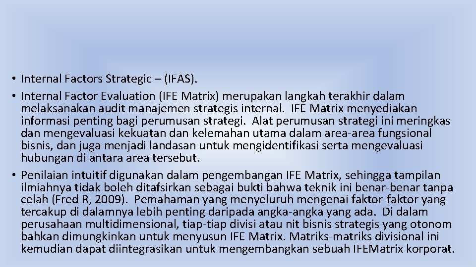  • Internal Factors Strategic – (IFAS). • Internal Factor Evaluation (IFE Matrix) merupakan