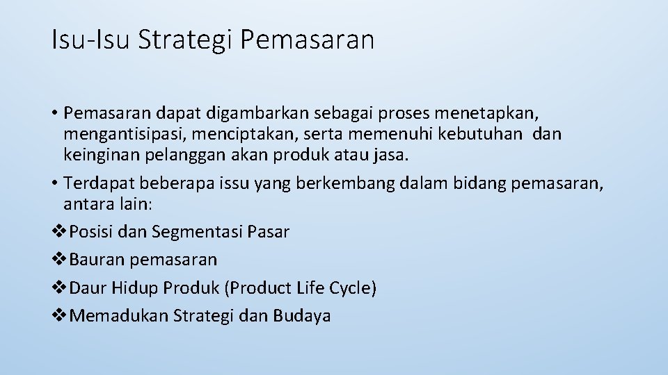 Isu-Isu Strategi Pemasaran • Pemasaran dapat digambarkan sebagai proses menetapkan, mengantisipasi, menciptakan, serta memenuhi