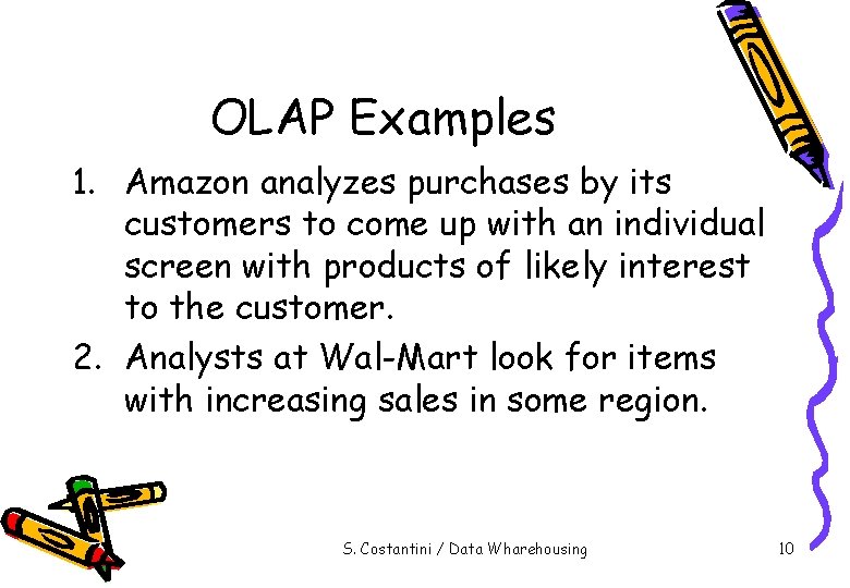 OLAP Examples 1. Amazon analyzes purchases by its customers to come up with an