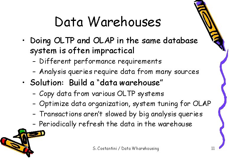 Data Warehouses • Doing OLTP and OLAP in the same database system is often