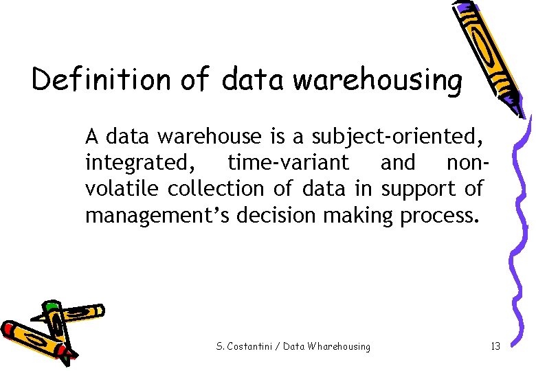 Definition of data warehousing A data warehouse is a subject-oriented, integrated, time-variant and nonvolatile