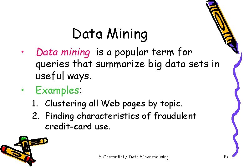 Data Mining • • Data mining is a popular term for queries that summarize