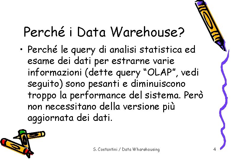 Perché i Data Warehouse? • Perché le query di analisi statistica ed esame dei