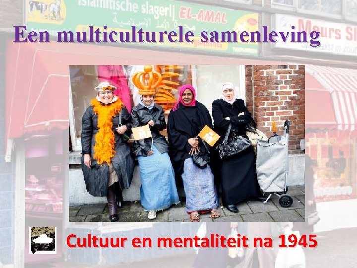 Een multiculturele samenleving Cultuur en mentaliteit na 1945 Een multiculturele samenleving Cultuur en mentaliteit na 1945