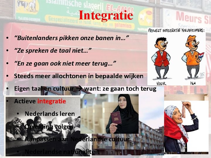 Integratie • “Buitenlanders pikken onze banen in…” • “Ze spreken de taal niet…” • Integratie • “Buitenlanders pikken onze banen in…” • “Ze spreken de taal niet…” •