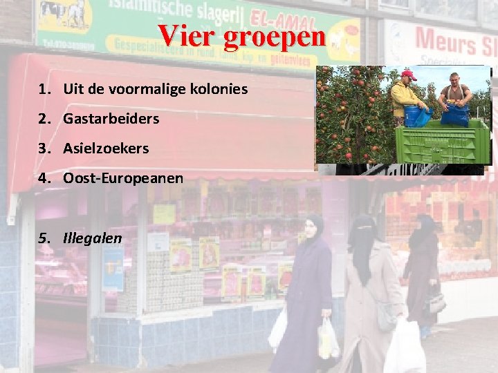 Vier groepen 1. Uit de voormalige kolonies 2. Gastarbeiders 3. Asielzoekers 4. Oost-Europeanen 5. Vier groepen 1. Uit de voormalige kolonies 2. Gastarbeiders 3. Asielzoekers 4. Oost-Europeanen 5.