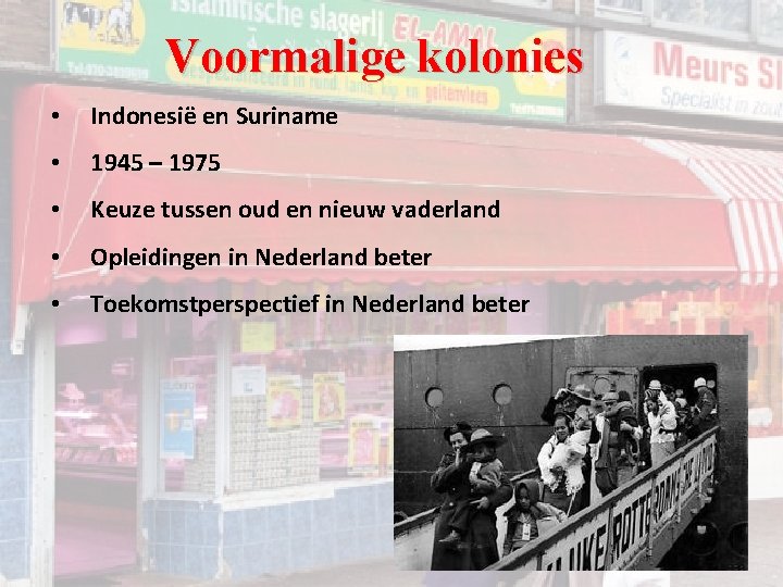 Voormalige kolonies • Indonesië en Suriname • 1945 – 1975 • Keuze tussen oud Voormalige kolonies • Indonesië en Suriname • 1945 – 1975 • Keuze tussen oud