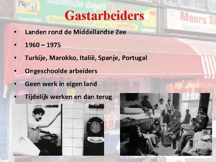 Gastarbeiders • Landen rond de Middellandse Zee • 1960 – 1975 • Turkije, Marokko, Gastarbeiders • Landen rond de Middellandse Zee • 1960 – 1975 • Turkije, Marokko,