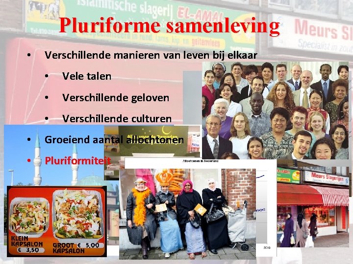 Pluriforme samenleving • Verschillende manieren van leven bij elkaar • Vele talen • Verschillende Pluriforme samenleving • Verschillende manieren van leven bij elkaar • Vele talen • Verschillende