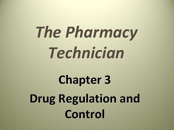 The Pharmacy Technician Chapter 3 Drug Regulation and Control The Pharmacy Technician Chapter 3 Drug Regulation and Control