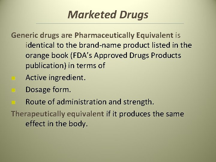 Marketed Drugs Generic drugs are Pharmaceutically Equivalent is identical to the brand-name product listed Marketed Drugs Generic drugs are Pharmaceutically Equivalent is identical to the brand-name product listed