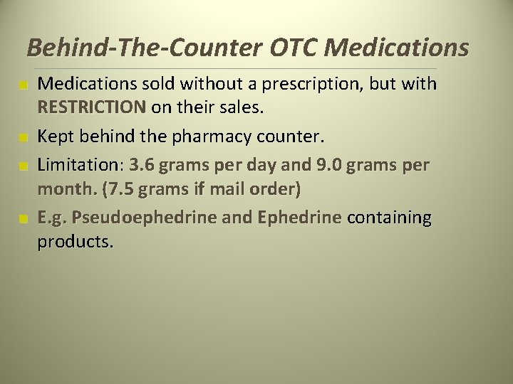 Behind-The-Counter OTC Medications n n Medications sold without a prescription, but with RESTRICTION on Behind-The-Counter OTC Medications n n Medications sold without a prescription, but with RESTRICTION on