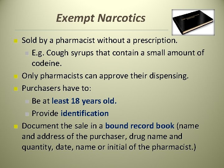 Exempt Narcotics n n Sold by a pharmacist without a prescription. n E. g. Exempt Narcotics n n Sold by a pharmacist without a prescription. n E. g.