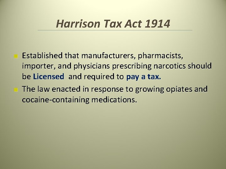 Harrison Tax Act 1914 n n Established that manufacturers, pharmacists, importer, and physicians prescribing Harrison Tax Act 1914 n n Established that manufacturers, pharmacists, importer, and physicians prescribing