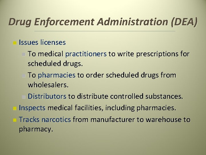 Drug Enforcement Administration (DEA) Issues licenses n To medical practitioners to write prescriptions for Drug Enforcement Administration (DEA) Issues licenses n To medical practitioners to write prescriptions for