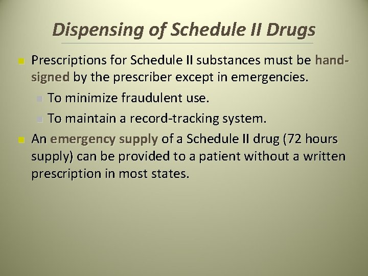 Dispensing of Schedule II Drugs n n Prescriptions for Schedule II substances must be Dispensing of Schedule II Drugs n n Prescriptions for Schedule II substances must be