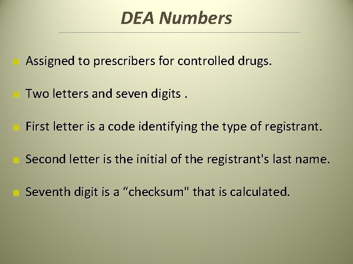 DEA Numbers n Assigned to prescribers for controlled drugs. n Two letters and seven DEA Numbers n Assigned to prescribers for controlled drugs. n Two letters and seven